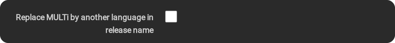 Replace MULTi by another language in release name unticked