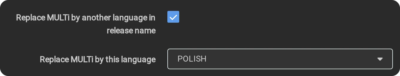 Replace MULTi by another language in release name ticked, Replace MULTi by this language set to POLISH
