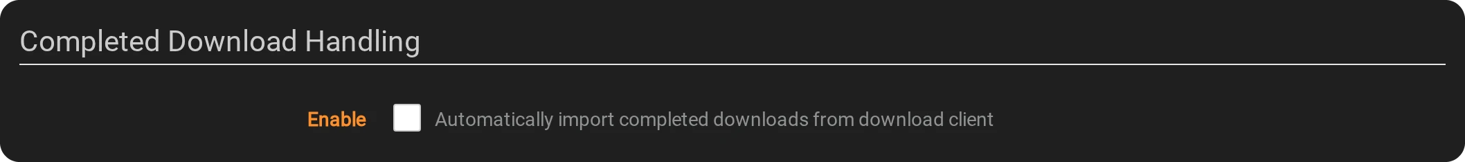 Completed Download Handling: Enable unticked