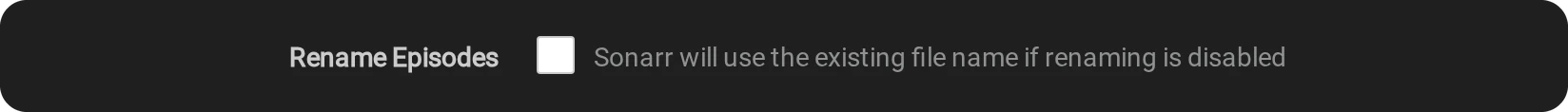 In Sonarr: Rename Episodes unticked