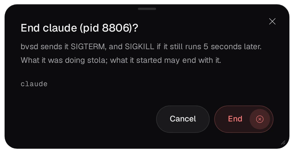 The dialog End claude?: bvsd sends it SIGTERM, and SIGKILL if it still runs 5 seconds later; what it was doing stops, and what it started may end with it; with Cancel and End